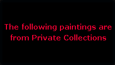 The following paintings are from Private Collections